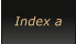 Index a