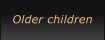 Older children